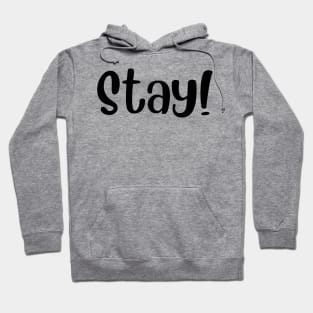 STAY! Hoodie